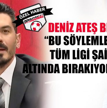 Deniz Ateş Bitnel: Bu söylemlerle tüm ligi şaibe altında bırakıyorsunuz
